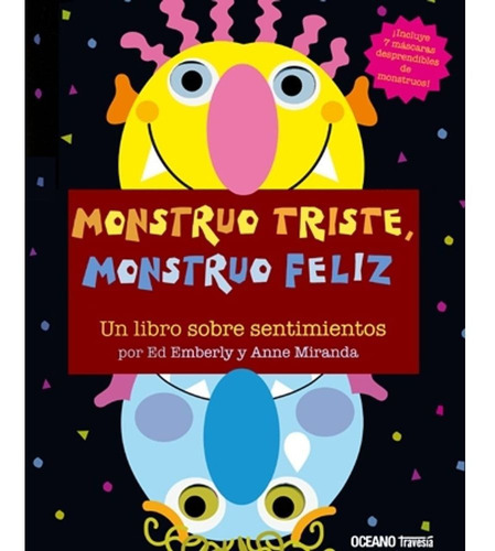 Libro Monstruo triste monstruo feliz - Ed Emberley - Océano, de Ed Emberley., vol. 1. Editorial Oceano, tapa dura, edición 1 en español, 2009