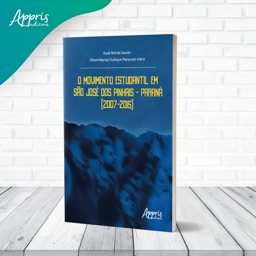 O Movimento Estudantil em São José dos Pinhais – Paraná (2007-2015), de Gandin, Rudá Morais. Editorial Appris Editora e Livraria Eireli - ME, capa mole em português, 2022