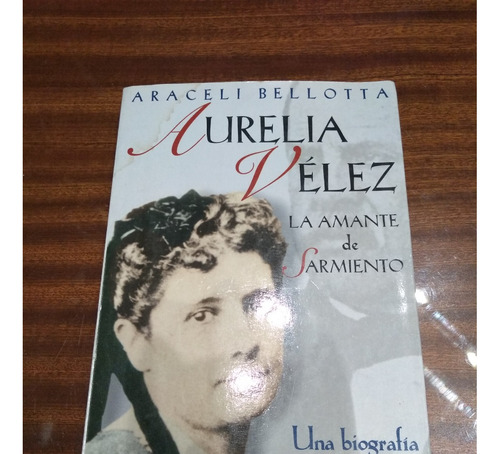 Liquido!! Libro Aurelia Velez La Amante De Sarmiento