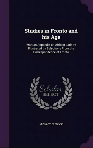 Studies In Fronto And His Age, De M Dorothy Brock. Editorial Palala Press, Tapa Dura En Inglés