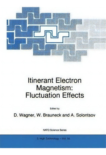 Itinerant Electron Magnetism: Fluctuation Effects, De Dieter Wagner. Editorial Springer, Tapa Dura En Inglés