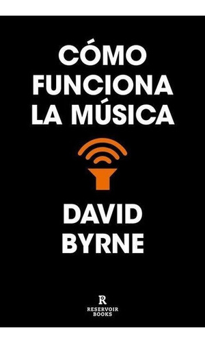 Libro: Cómo Funciona La Música. Byrne, David. Reservoir Bo
