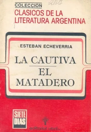 La Cautiva - El Matadero De Esteban Echeverria - Siete Dias