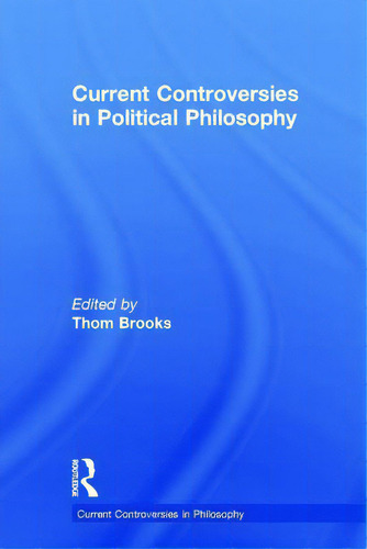 Current Controversies In Political Philosophy, De Brooks, Thom. Current Controversies Editorial Routledge, Tapa Dura En Inglés