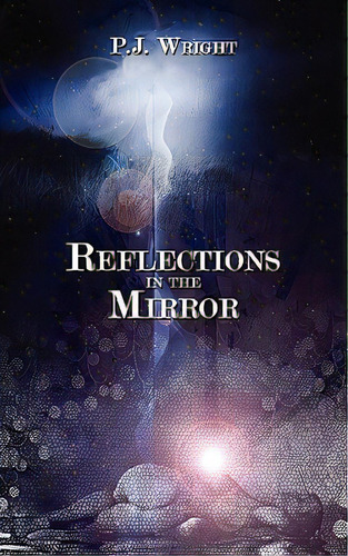 Reflections In The Mirror, De Wright, P. J.. Editorial Authorhouse, Tapa Blanda En Inglés
