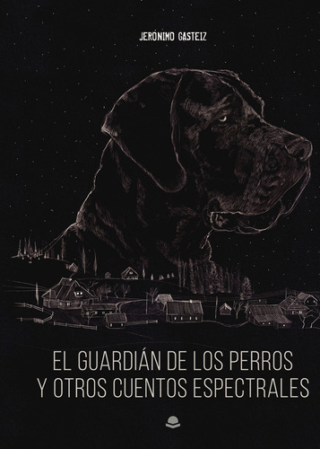 El Guardián De Los Perros Y Otros Cuentos Espectrales, De Gasteiz  Jerónimo.. Grupo Editorial Círculo Rojo Sl, Tapa Blanda En Español