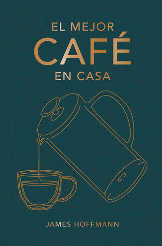 El Mejor Cafe En Casa, De Hoffmann, James. Editorial Cinco Tintas En Español