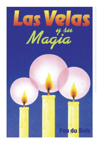 Las Velas Y Su Magia. Feu Du Bois