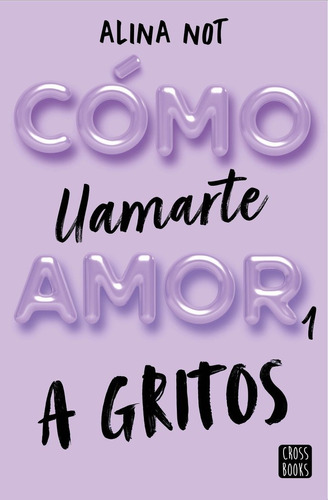 Libro Como Llamarte Amor 1. A Gritos - Alina Not