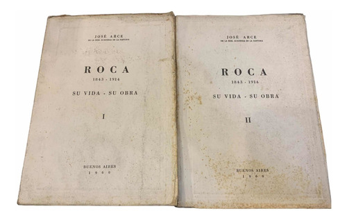 Roca 1843 - 1914 Su Vida - Su Obra 2 Tomos José Arce