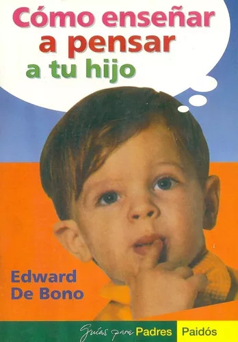 Edward De Bono: Cómo Enseñar A Pensar A Tu Hijo