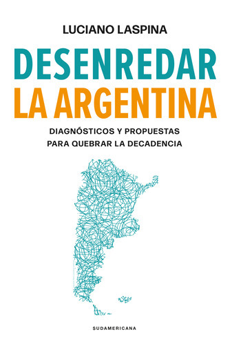 Libro Desenredar La Argentina - Luciano Laspina - Sudamericana