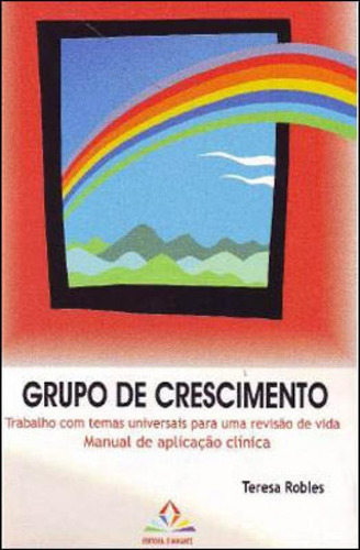 Grupo De Crescimento: Trabalho Com Temas Universais Para Uma Revisão De Vida - Manual De Aplicação Clínica, De Robles, Teresa. Editora Artesa Editora, Capa Mole Em Português