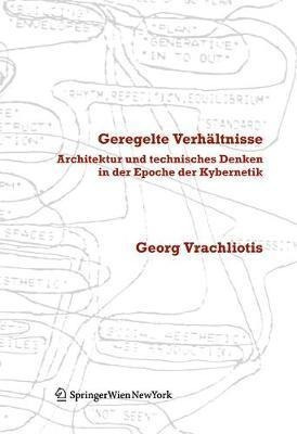 Geregelte Verhaltnisse : Architektur Und Technisches Denk...