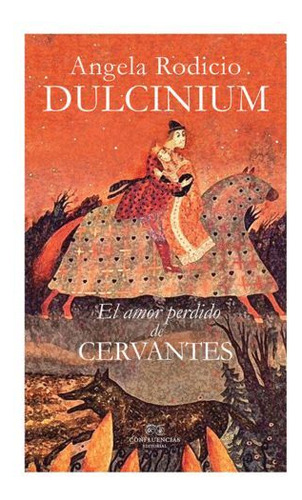 Libro Dulcinium. El Amor Perdido De Cervantes