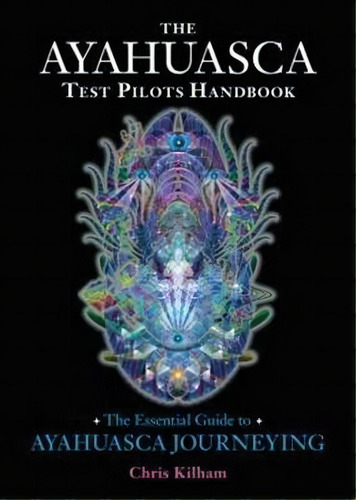 The Ayahuasca Test Pilots Handbook, De Christopher S. Kilham. Editorial North Atlantic Books,u.s., Tapa Blanda En Inglés