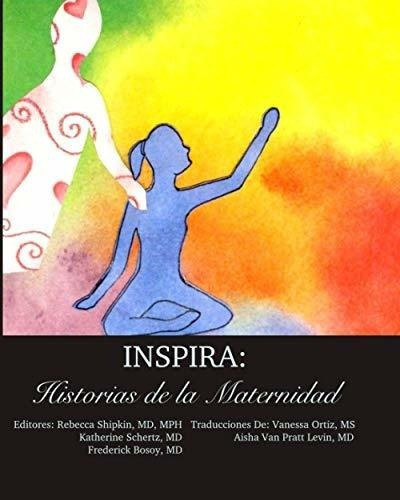 Inspira Historias De La Maternidad - Shipkin, Dr..., De Shipkin, Dr. Rebecca. Editorial Independently Published En Español