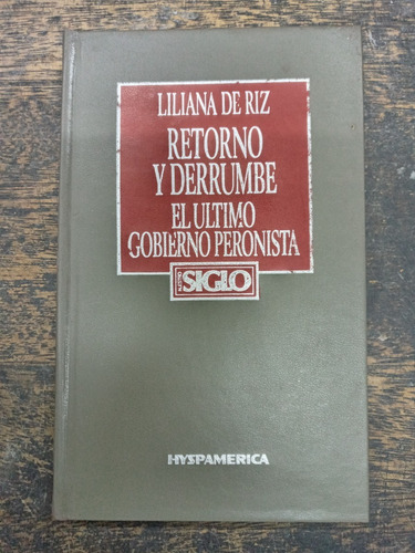 Retorno Y Derrumbe * Ultimo Gobierno Peronista * Liliana Riz