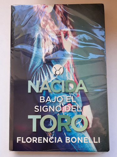 Nacida Bajo El Signo Del Toro. Florencia Bonelli.ed Alfaguar