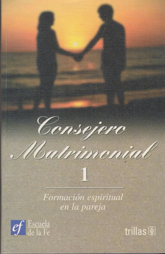 Consejero Matrimonial 1: Formación Espiritual En La Pareja, De De La Fe Escuela. Editorial Trillas, Tapa Blanda, Edición 1 En Español, 2001