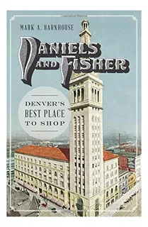 Libro: Daniels And Fisher:: Denvers Best Place To Shop (lan