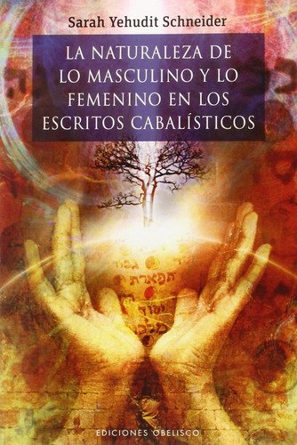 La naturaleza de lo masculino y lo femenino en los escritos cabalísticos, de Yehudit Schneider, Sarah. Editorial Ediciones Obelisco, tapa blanda en español, 2022