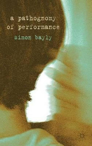 Libro A Pathognomy Of Performance - Simon Bayly