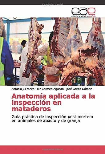 Anatomía Aplicada A La Inspección En Mataderos: Guía Práctic