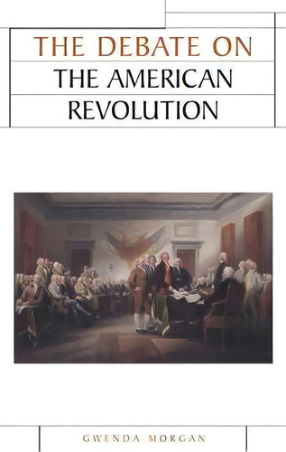 The Debate On The American Revolution, De Gwenda Morgan. Editorial Manchester University Press, Tapa Blanda En Inglés