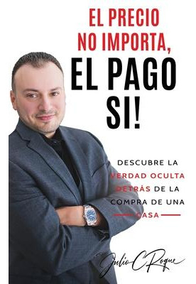 Libro El Precio No Importa, El Pago Si! - Julio C Roque