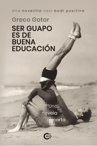 Ser Guapo Es De Buena Educación, De Gotor , Greco.., Vol. 1.0. Editorial Caligrama, Tapa Blanda, Edición 1.0 En Español, 2019