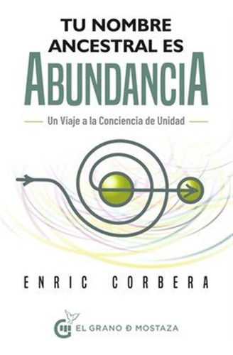 Tu Nombre Ancestral Es Abundancia - Enric Corbera