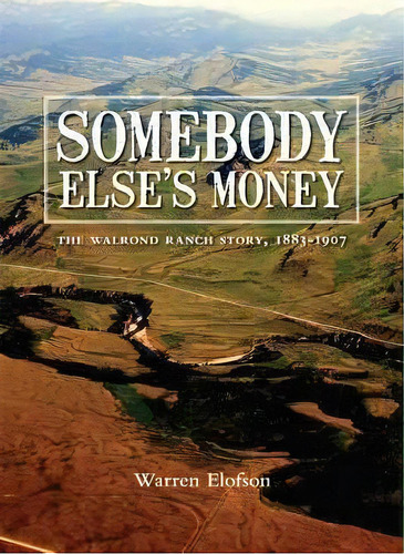 Somebody Else's Money, De Dr. Warren Elofson. Editorial University Calgary Press, Tapa Blanda En Inglés