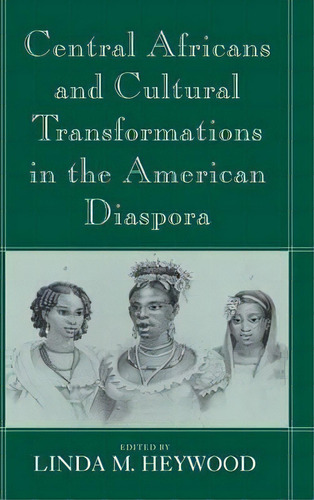 Central Africans And Cultural Transformations In The American Diaspora, De Linda M. Heywood. Editorial Cambridge University Press, Tapa Dura En Inglés