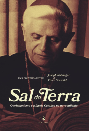 Sal Da Terra: O Cristianismo E A Igreja Católica No Novo Mil