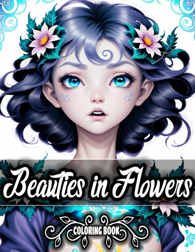 Libro: Beauties In Flowers Adult Coloring Book: Indulge In T