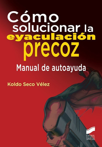 Cómo Solucionar La Eyaculación Precoz | Koldo Seco Vélez