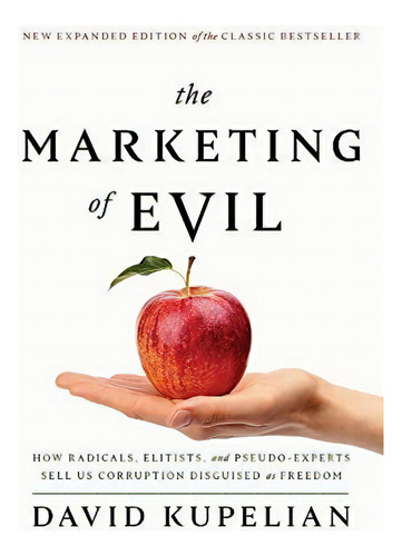 The Marketing Of Evil How Radicals, Elitists, And..., De Kupelian, Da. Editorial Republic Book Publishers En Inglés