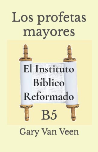 Los Profetas Mayores: B5 -el Instituto Biblico Reformado Niv