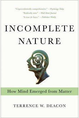Incomplete Nature : How Mind Emerged From Matter - Terren...
