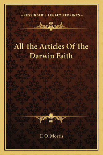 All The Articles Of The Darwin Faith, De Morris, F. O.. Editorial Kessinger Pub Llc, Tapa Blanda En Inglés