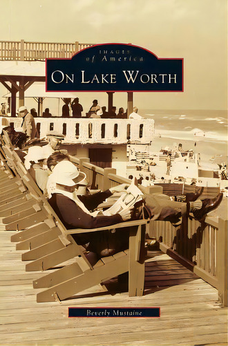 On Lake Worth, De Mustaine, Beverly A.. Editorial Arcadia Lib Ed, Tapa Dura En Inglés