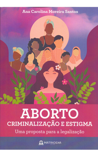 Aborto, Criminalizacao E Estigma, De Santos, Ana Carolina Moreira. Matrioska Editora Em Português