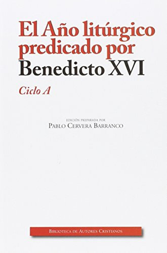 Año Liturgico Predicado Por Benedicto Xvi. Ciclo A,el - ..., De Benedicto Xvi. Editorial Biblioteca Autores Cristianos, Tapa Blanda En Español