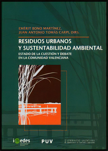 Residuos Urbanos Y Sustentabilidad Ambiental: Estado De La Cuestión Y Debate En La Comunidad Valenciana, De Varios Autores., Vol. 1. Editorial Publicacions De La Universitat De València,