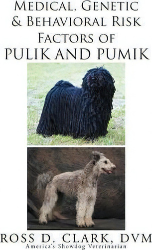 Medical, Genetic And Behavioral Risk Factors Of Pulik And Pumik, De Dvm Ross D Clark. Editorial Xlibris, Tapa Blanda En Inglés