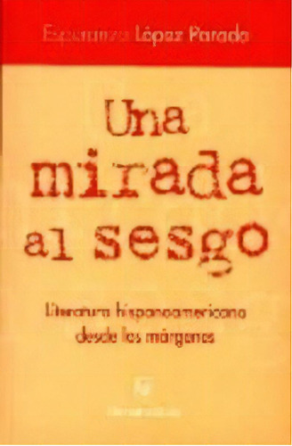 Una Mirada Al Sesgo. Literatura Hispanoamericana D, De López Parada, Esperanza. Iberoamericana Editorial Vervuert, S.l., Tapa Blanda En Español