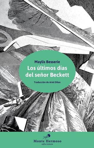 Ultimos Dias Del Señor Beckett, Los, de Maylis Besserie. Editorial MONTE HERMOSO, edición 1 en español