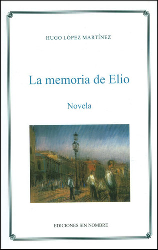 La memoria de Elio: La memoria de Elio, de Hugo López Martínez. Serie 9584458926, vol. 1. Editorial U. Tecnológica de Pereira, tapa blanda, edición 2009 en español, 2009