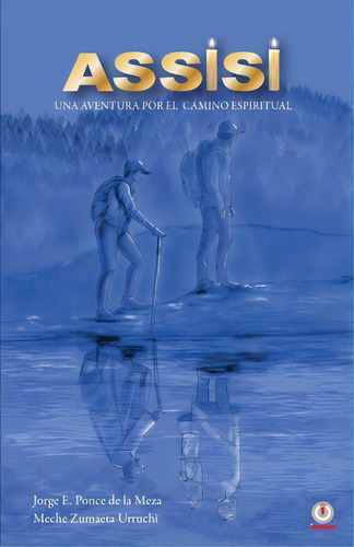 Assisi: Una Aventura Por El Camino Espiritual, De Ponce De La Meza, Jorge E.. Editorial Ibukku Llc, Tapa Blanda En Español